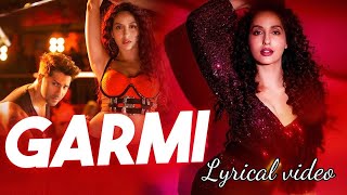 Garmi Song ̣Lyrical  Street Dancer 3D  Varun D Nora F Shraddha K Badshah Neha K  Remo D [upl. by Terryl]