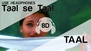 Taal Se Taal 8D Audio Song  Taal HIGH QUALITY🎧 [upl. by Tracey701]