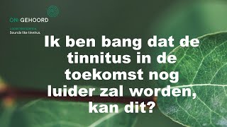 Ik ben bang dat de tinnitus in de toekomst nog luider zal worden kan dit [upl. by Sanfo]