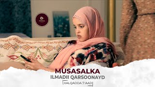 MUSASALKA ILMADII QARSOONAYD � XALQADDA 7AAD [upl. by Lyrrehs]