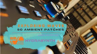 HYDRASYNTH  50 Ambient Patches  Exploring Waves [upl. by Ennadroj992]