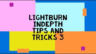 Lightburn indepth tips and tricks 3 [upl. by Sennahoj329]