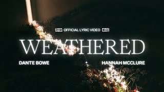 Weathered Lyric Video  Dante Bowe Hannah McClure [upl. by Christophe]