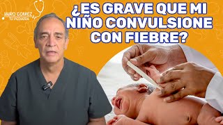 Mi Niño CONVULSIONA Con FIEBRE  Jairo Gomez Tu Pediatra [upl. by Fuller406]