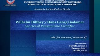 W Dilthey y G H Gadamer Aportes al Pensamiento Científico [upl. by Prosperus]