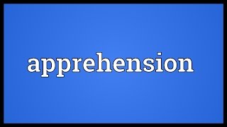 Apprehension Meaning [upl. by Cary]