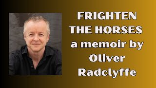 Frighten the Horses a memoir by Oliver Radclyffe [upl. by Ettenhoj]