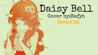 Daisy bell speed up【cover byRafyh】 [upl. by Buzz619]