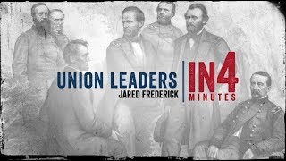 Union Leaders The Civil War in Four Minutes [upl. by Siri608]