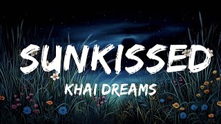 khai dreams  Sunkissed Lyrics  30mins  Feeling your music [upl. by Nnylannej]