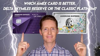 Which AMEX Credit Card Is Better The Delta Skymiles Reserve or Classic Platinum [upl. by Lohner]