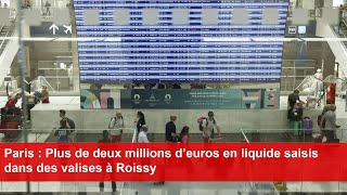 Paris  Plus de deux millions d’euros en liquide saisis dans des valises à Roissy [upl. by Haeli]