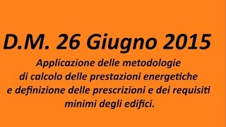 DM 26 Giugno 2015 Nuova Legge 10 Video 1 di 2  Requisiti minimi energetici degli edifici [upl. by Rex]