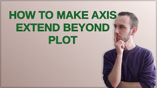 Mathematica How to Make Axis Extend Beyond Plot [upl. by Eak]