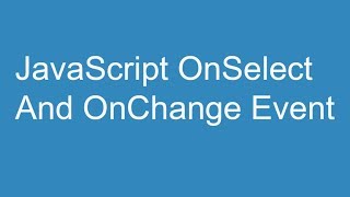 JavaScript OnSelect and OnChange Event [upl. by Bennion]