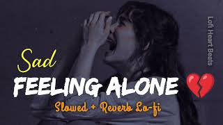 ALONE  Feeling Alone Lofi Mashup Hindi Songs  Lofi Heart Beats [upl. by Had]