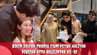 Bikin Salfok Thoriq Cum dan Peyuk Aaliyah DiUltah Atta Halilintar Ke30 Lisazubaidi [upl. by Coco]