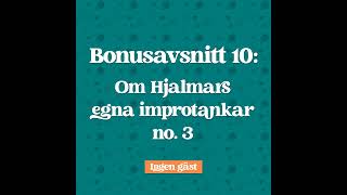 Bonusavsnitt 10 Hjalmars egna Improtankar no 3 [upl. by Htidirrem415]