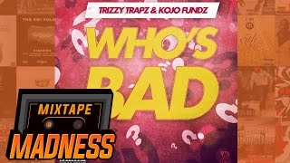 Trizzy Trapz x Kojo Funds  Whos Bad prod by Lorenzo Romeo MM Exclusive  MixtapeMadness [upl. by Nybor]