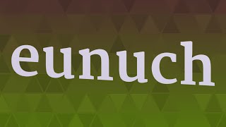 EUNUCH pronunciation • How to pronounce EUNUCH [upl. by Nannerb]