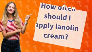 How often should I apply lanolin cream [upl. by Duffy]