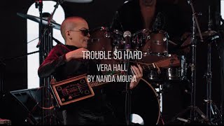 TROUBLE SO HARD Vera Hall  NANDA MOURA [upl. by Clary]