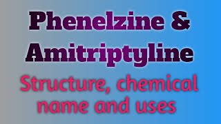 Phenelzine and amitriptyline drug structure  chemical name and uses [upl. by Pogah]