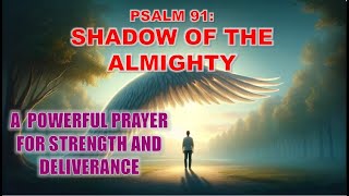 Psalm 91 Shadow of the Almighty A Powerful Prayer for Strength and Deliverance [upl. by Chiaki]