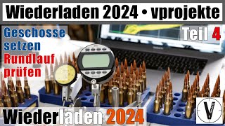 Wiederladen 2024 • Teil 4 • Geschoss setzen amp Rundlauf prüfen • kompletter Prozess vprojekte [upl. by Asp]