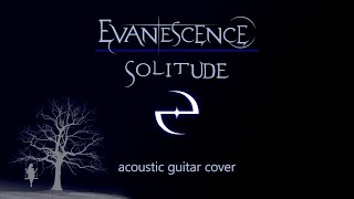 Evanescence  Solitude acoustic guitar cover [upl. by Ielhsa]