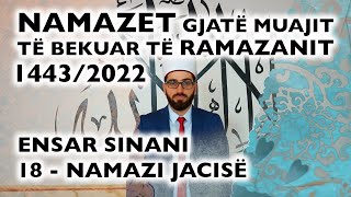 18 Namazi i Jacisë  RAMAZAN 2022 [upl. by Eigriv]