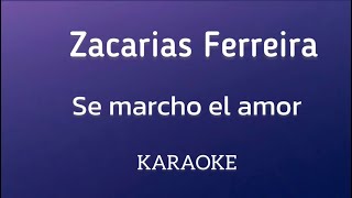 “Se marcho el amor” Zacarias Ferreira karaoke [upl. by Siseneg]