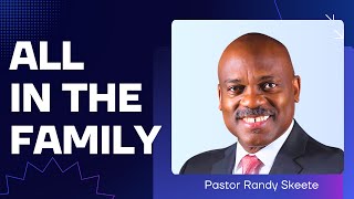 All in the Family  Pastor Randy Skeete [upl. by Queston]