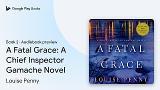 A Fatal Grace A Chief Inspector Gamache Novel by Louise Penny · Audiobook preview [upl. by Orford]