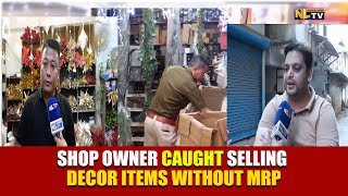 SHOP OWNER CAUGHT SELLING DECOR ITEMS WITHOUT MRP [upl. by Aronal]