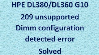 solved  209 Unsupported Dimm configuration detected in hpe DL380  DL360 g10 server [upl. by Mail]