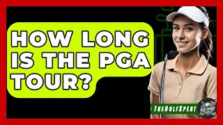 How Long Is The PGA Tour  The Golf Xpert [upl. by Raskin]