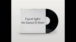 Faycel Sghir  Nti Daout El Kheir rai [upl. by Nossila756]