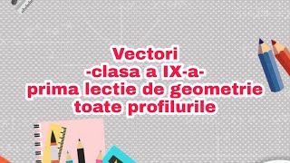 PRIMA LECȚIE DIN CLASA A IXA LA GEOMETRIE  Vectori [upl. by Apfel]