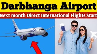 Darbhanga Airport Latest News ✈️ Direct International flights get approved from DGCA [upl. by Ahsinak]