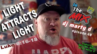 Light Attracts Light  Episode 40  In The MIX w dj marty d [upl. by Mimi]