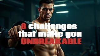 8 CHALLENGES THAT MAKE YOU UNBREAKABLE [upl. by Malvie]