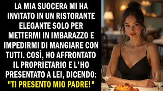 La suocera mi ha escluso dalla cena ma ironia vuole che fosse nel ristorante di mio padre [upl. by Xella]