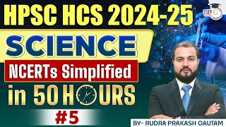 HPSC HCS 202425  Science NCERTs Simplified in 50 Hours  By Rudra Sir  Haryana StudyIQ 5 [upl. by Orton940]