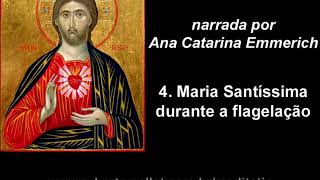 A Paixão do Senhor narrada por Ana Catarina Emmerich  4 Maria Santíssima durante a flagelação [upl. by Peirce]