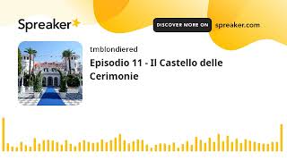 Episodio 11  Il Castello delle Cerimonie creato con Spreaker [upl. by Yorke759]