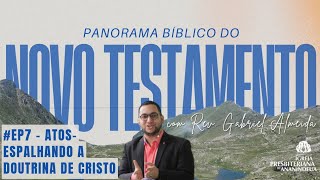 PANORAMA DO NOVO TESTAMENTO EP 7  Atos Espalhando a doutrina de Cristo [upl. by Gretna]