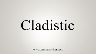 How To Say Cladistic [upl. by Ailedua]