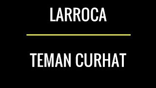 Larocca  Teman Curhat Lirik [upl. by Ainnek331]