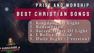 BEST CHRISTIAN SONGS  PRAISE AND WORSHIP  KINGDOM OF LIGHT VERSION 1 [upl. by Mckinney]